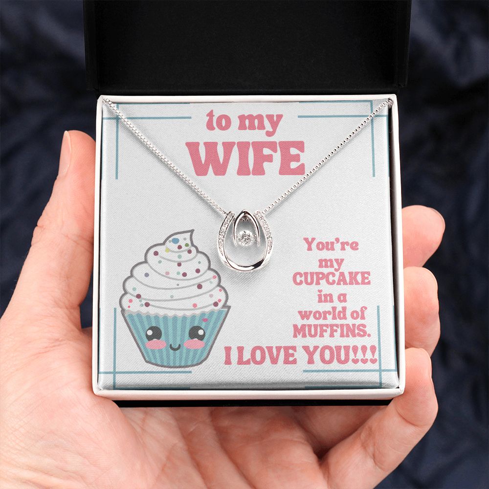 To My Wife | You're my Cupcake in a world of Muffins. I Love You! - Lucky in Love Necklace