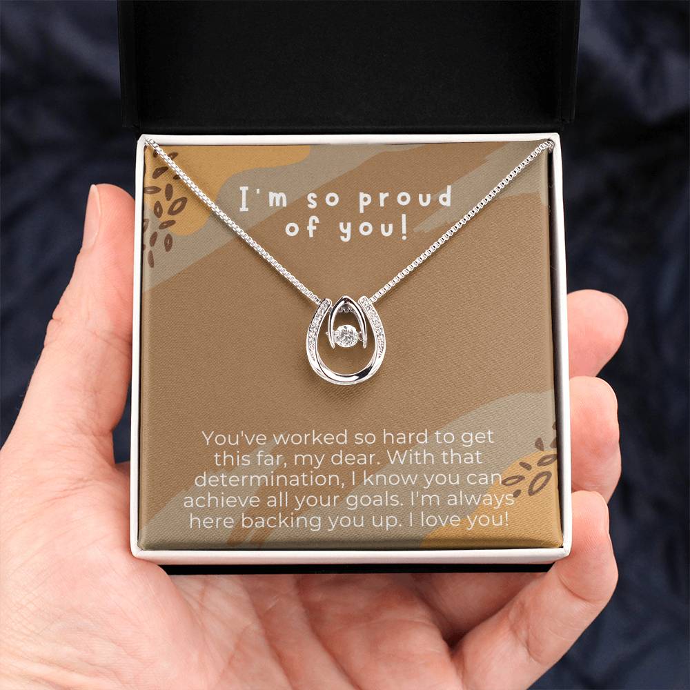 I'm so proud of you! | You've worked so hard to get this far, my dear. With that determination, I know you can achieve all your goals - Lucky in Love Necklace