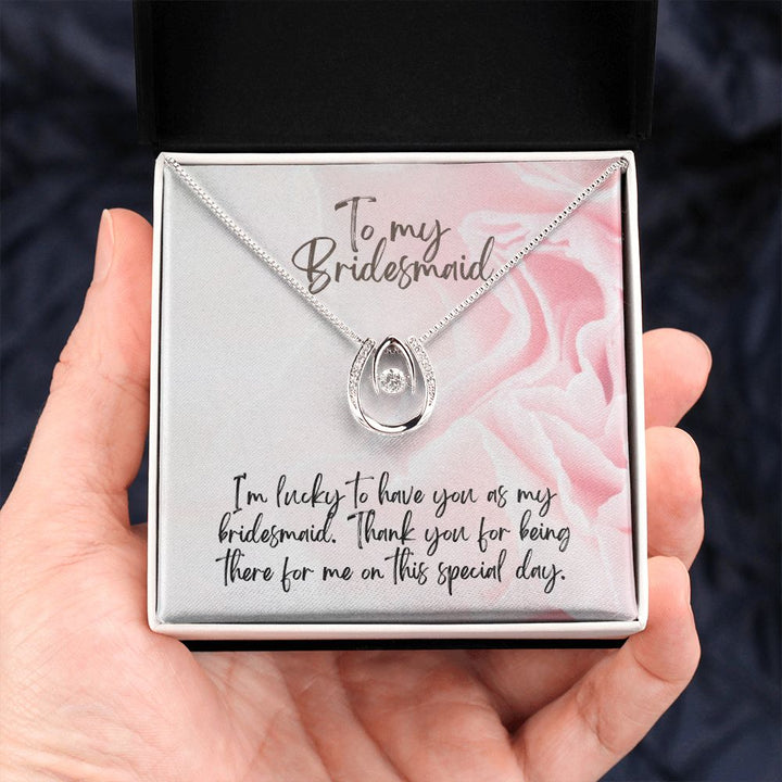 To My Bridesmaid | I'm lucky to have as my Bridesmaid - Lucky in Love Necklace