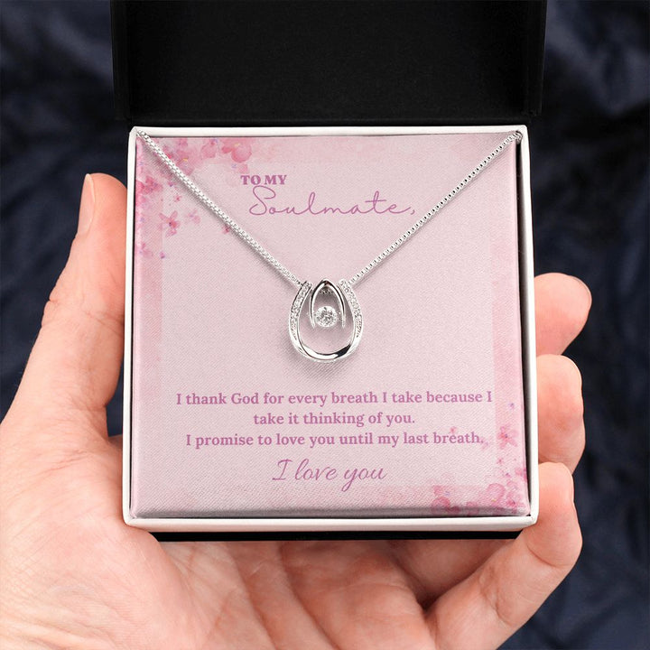 To My Soulmate | I thank God for every breath I take because I take it thinking of you - Lucky in Love Necklace