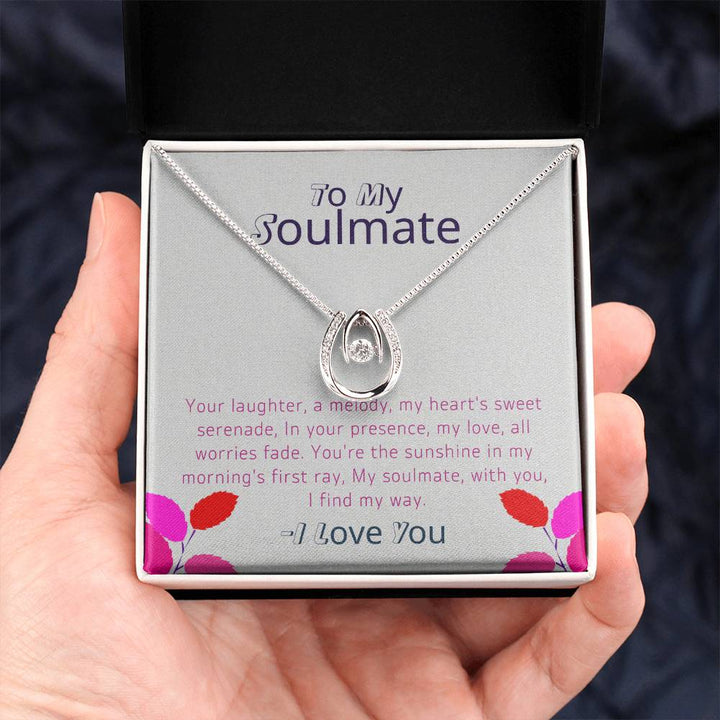 To My Soulmate | Your laughter, a melody, my heart's sweet serenade, In your presence, my love, all worries fade - Lucky In Love Necklace