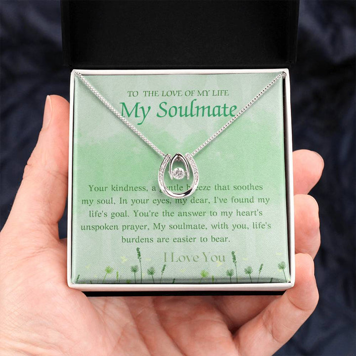 To The Love of My Life My Soulmate | Your kindness, a gentle breeze that soothes my soul, In your eyes, my dear, I've found my life's goal - Lucky In Love Necklace