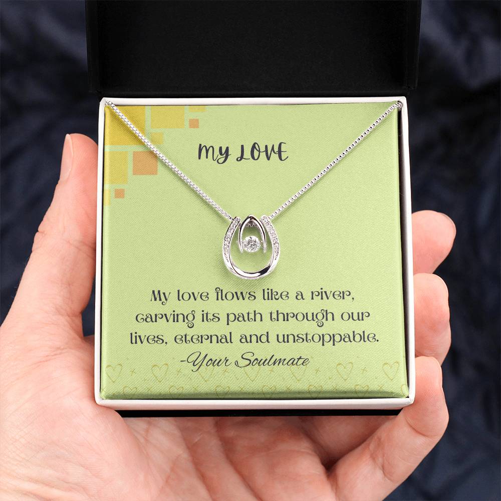 My Love | My love flows like a river, carving its path through our lives, eternal and unstoppable - Lucky in Love Necklace