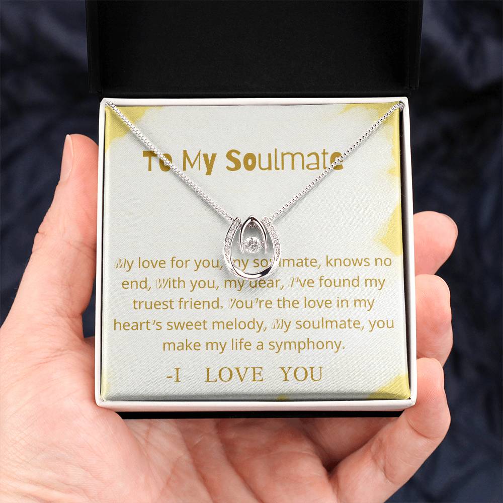 To My Soulmate | My love for you, my soulmate, knows no end, With you, my dear, I've found my truest friend - Lucky In Love Necklace