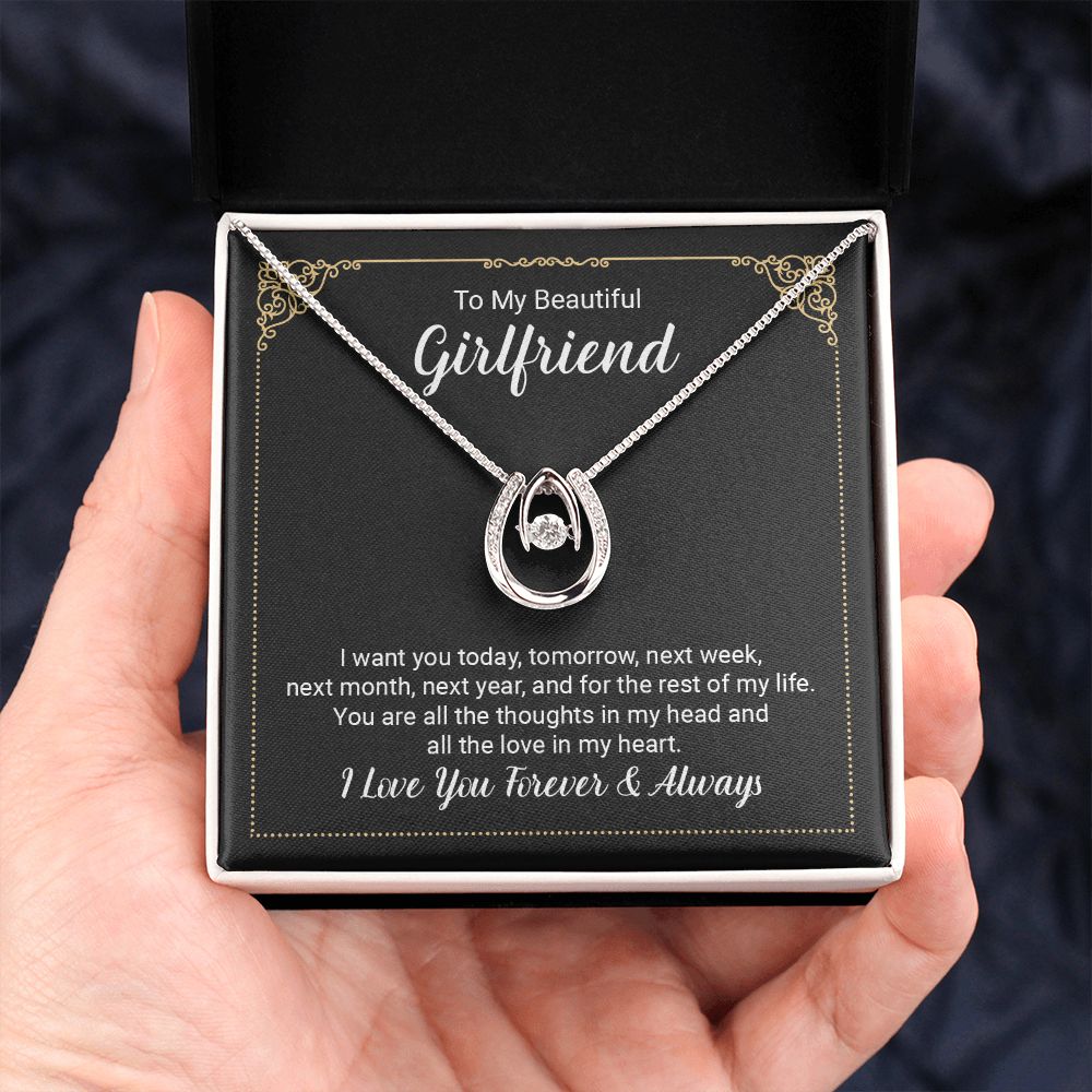 To My Beautiful Girlfriend | I want you today, tomorrow, next week, next month, next year, and for the rest of my life . - Lucky in Love Necklace