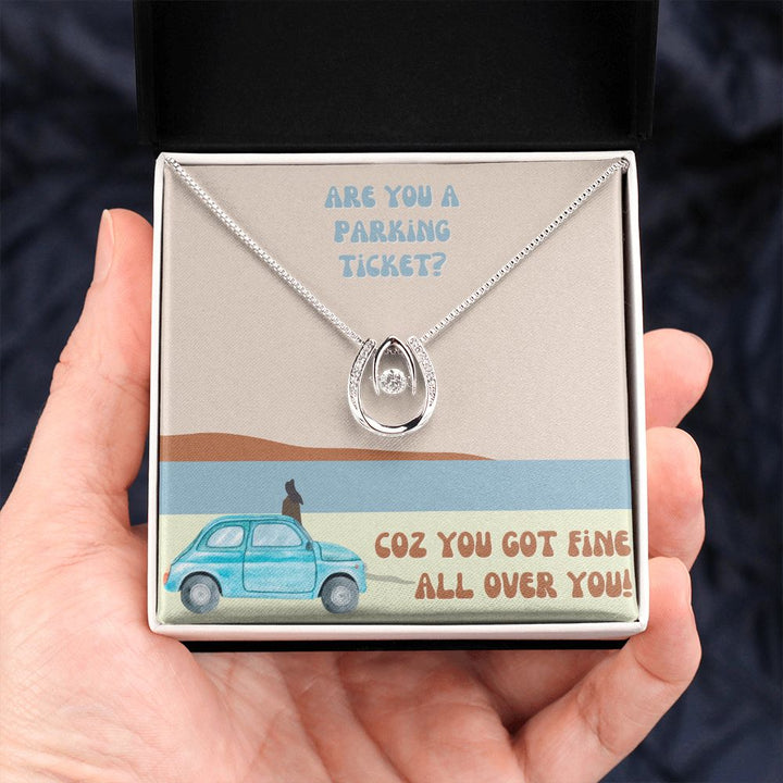 Are you a parking ticket? Coz you got fine all over You - Lucky in Love Necklace