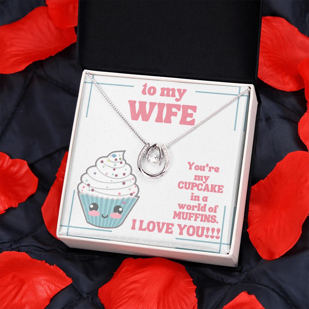 To My Wife | You're my Cupcake in a world of Muffins. I Love You! - Lucky in Love Necklace