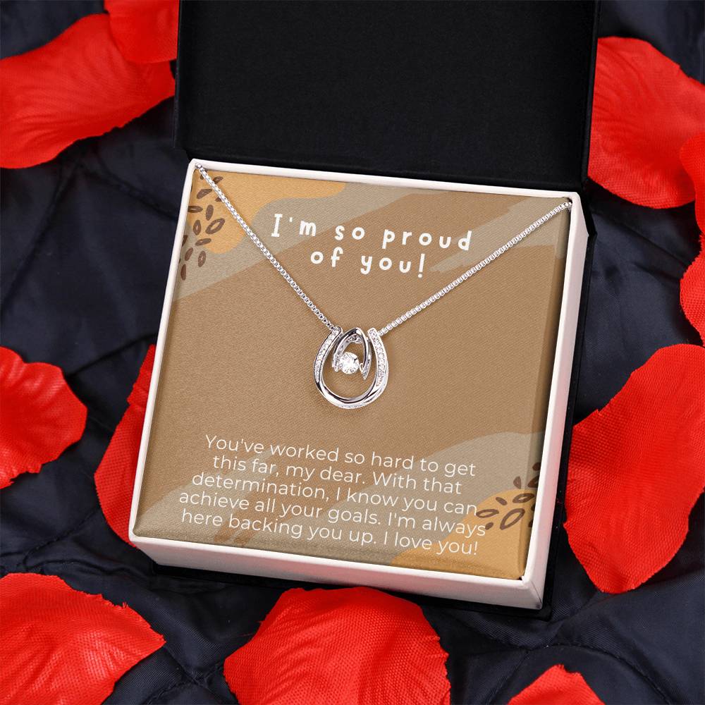 I'm so proud of you! | You've worked so hard to get this far, my dear. With that determination, I know you can achieve all your goals - Lucky in Love Necklace