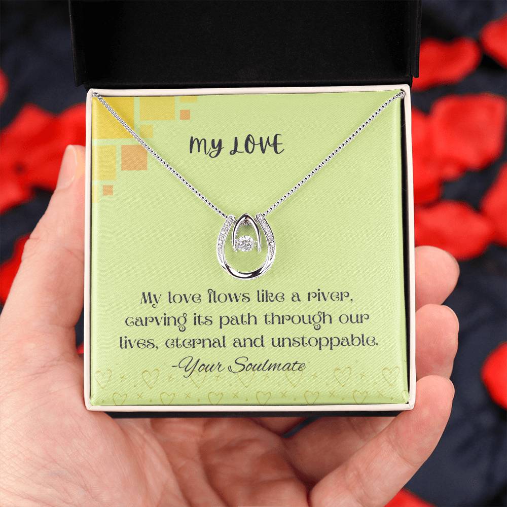 My Love | My love flows like a river, carving its path through our lives, eternal and unstoppable - Lucky in Love Necklace