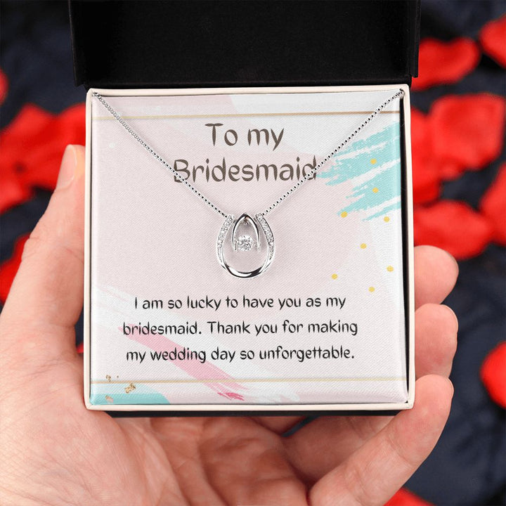 To My Bridesmaid | Thank you for making my wedding day so unforgettable - Lucky in Love Necklace