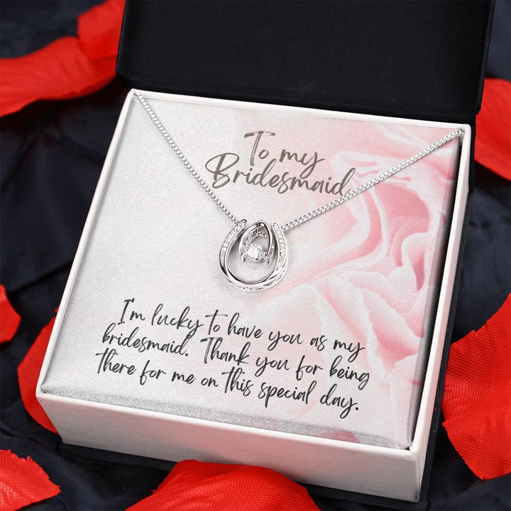 To My Bridesmaid | I'm lucky to have as my Bridesmaid - Lucky in Love Necklace