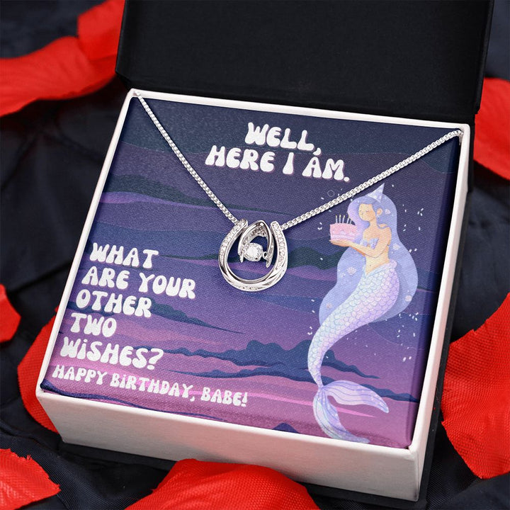 Well, Here I am. What are your other two wishes? Happy Birthday, Babe - Lucky in Love Necklace