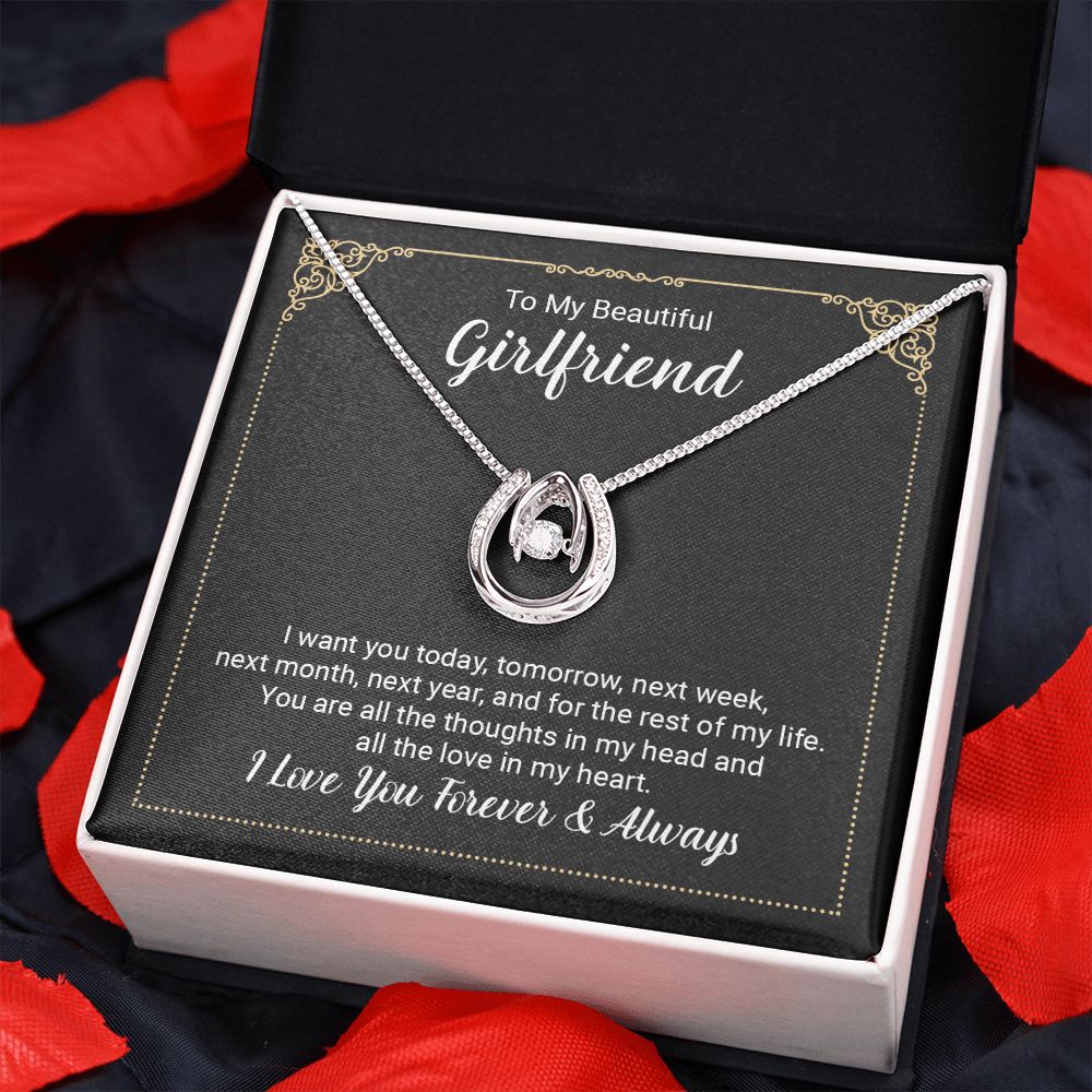 To My Beautiful Girlfriend | I want you today, tomorrow, next week, next month, next year, and for the rest of my life . - Lucky in Love Necklace