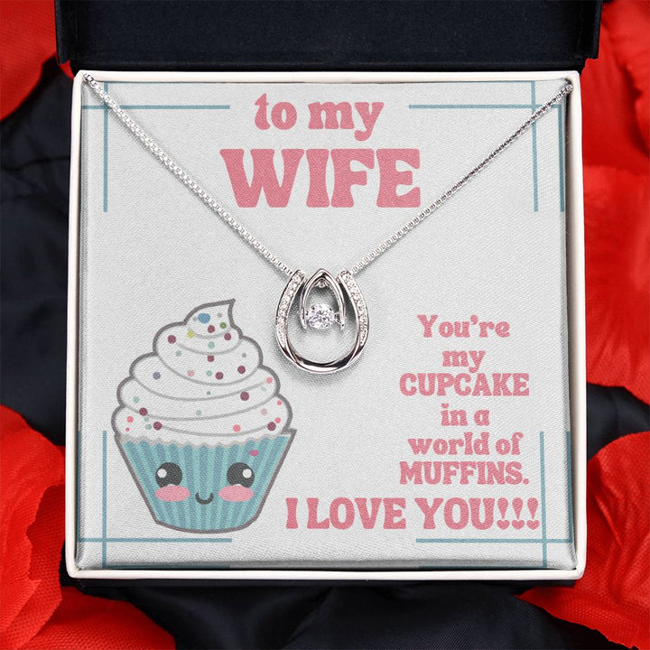 To My Wife | You're my Cupcake in a world of Muffins. I Love You! - Lucky in Love Necklace