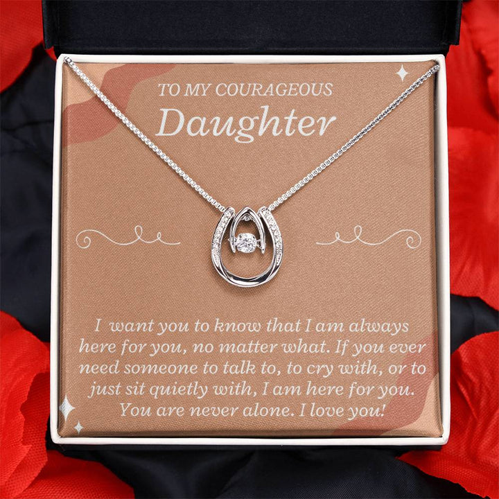 To My Courageous Daughter | I want you to know that I am always here for you, no matter what - Lucky in Love Necklace