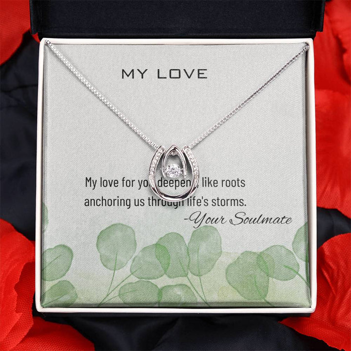 My Love | My love for you deepens, like roots anchoring us through life's storms - Lucky in Love Necklace