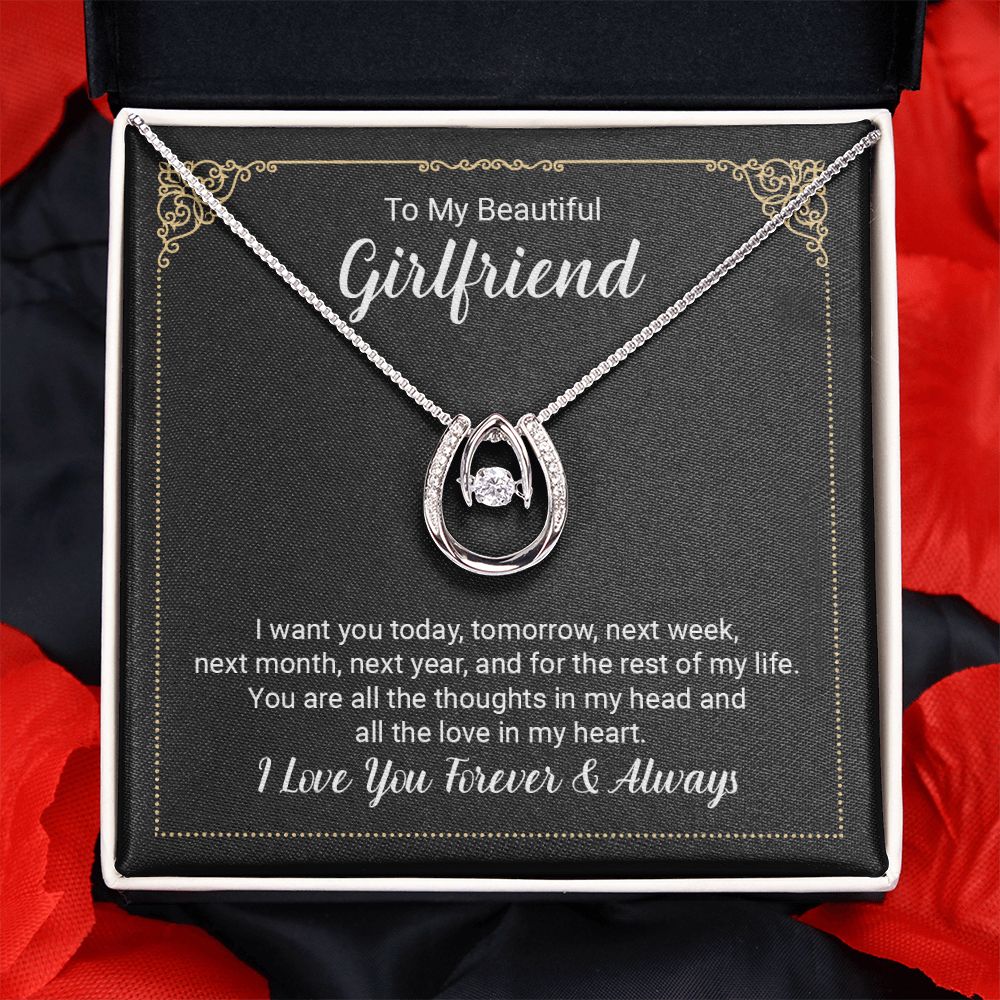 To My Beautiful Girlfriend | I want you today, tomorrow, next week, next month, next year, and for the rest of my life . - Lucky in Love Necklace