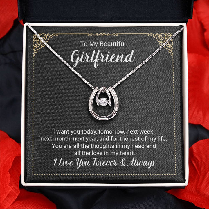 To My Beautiful Girlfriend | I want you today, tomorrow, next week, next month, next year, and for the rest of my life . - Lucky in Love Necklace