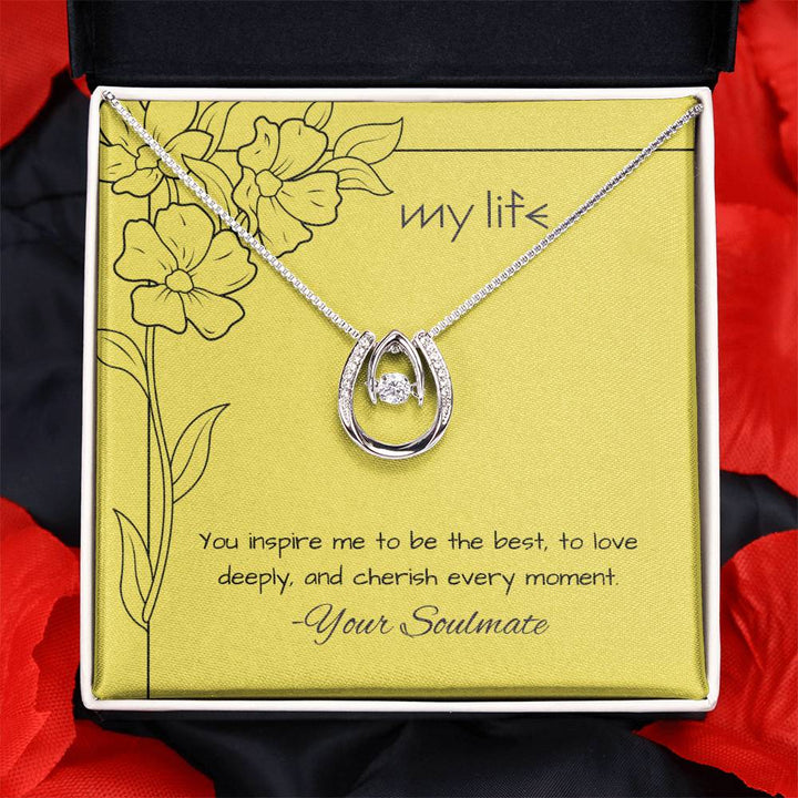 My Life | You inspire me to be the best, to love deeply, and cherish every moment - Lucky in Love Necklace