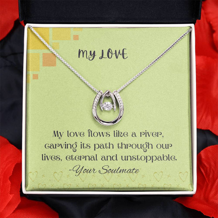 My Love | My love flows like a river, carving its path through our lives, eternal and unstoppable - Lucky in Love Necklace