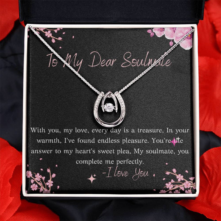 To My Dear Soulmate | With you, my love, every day is a treasure, In your warmth, I've found endless pleasure - Lucky In Love Necklace