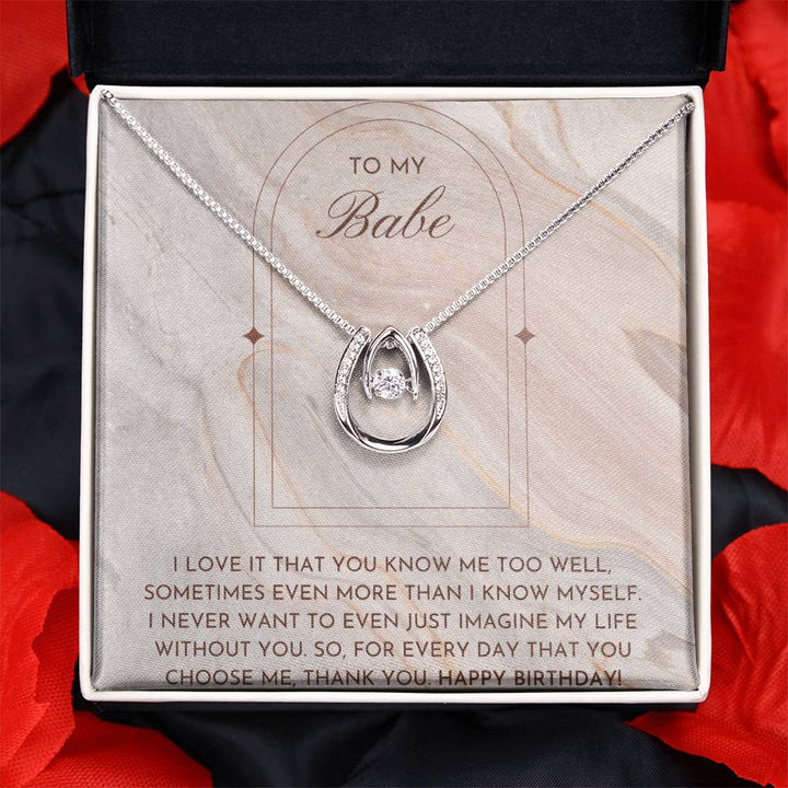 To My Babe |  I never want to even just imagine my life without you - Lucky in Love Necklace