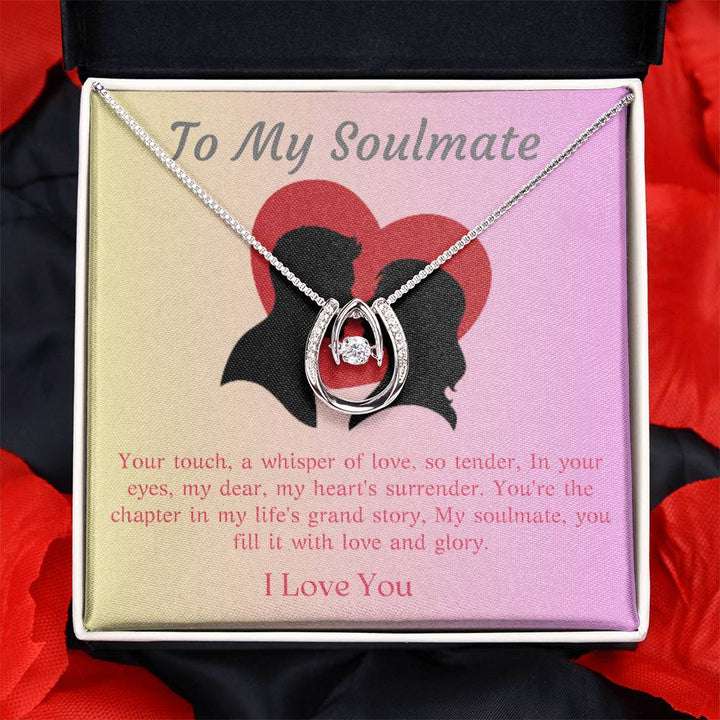 To My Soulmate | Your touch, a whisper of love, so tender, In your eyes, my dear, my heart's surrender - Lucky In Love Necklace