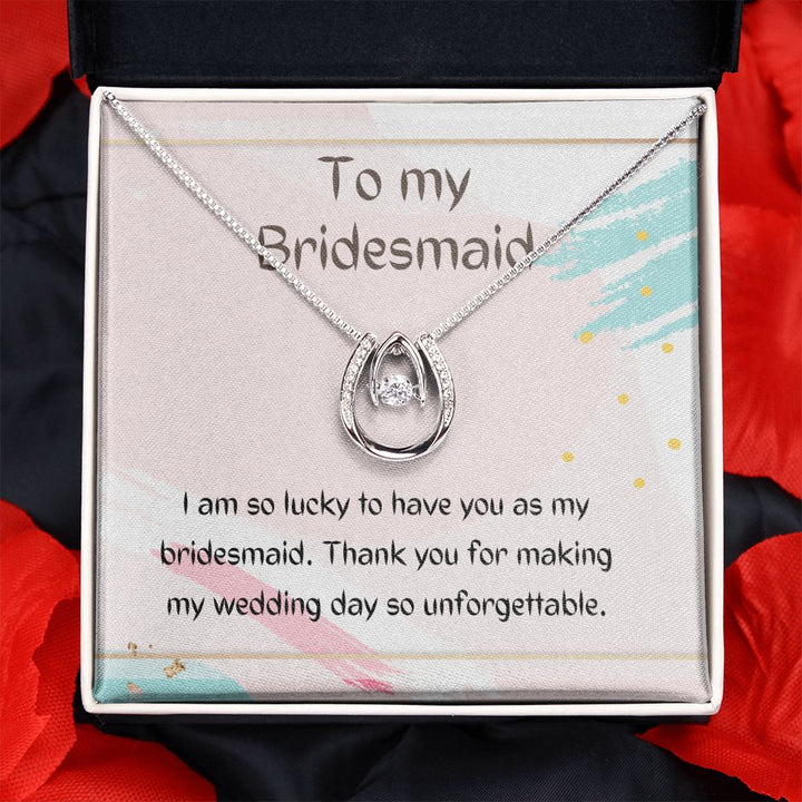 To My Bridesmaid | Thank you for making my wedding day so unforgettable - Lucky in Love Necklace