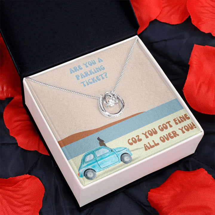 Are you a parking ticket? Coz you got fine all over You - Lucky in Love Necklace