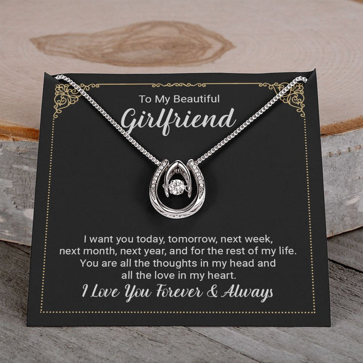 To My Beautiful Girlfriend | I want you today, tomorrow, next week, next month, next year, and for the rest of my life . - Lucky in Love Necklace