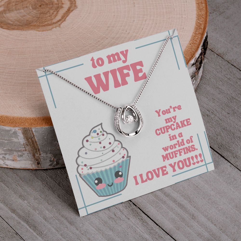 To My Wife | You're my Cupcake in a world of Muffins. I Love You! - Lucky in Love Necklace