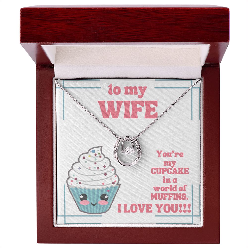 To My Wife | You're my Cupcake in a world of Muffins. I Love You! - Lucky in Love Necklace