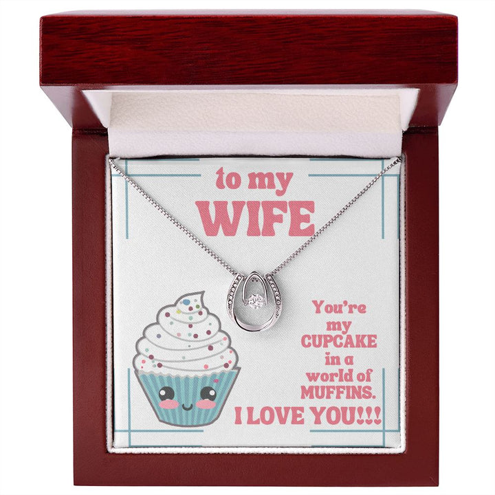 To My Wife | You're my Cupcake in a world of Muffins. I Love You! - Lucky in Love Necklace