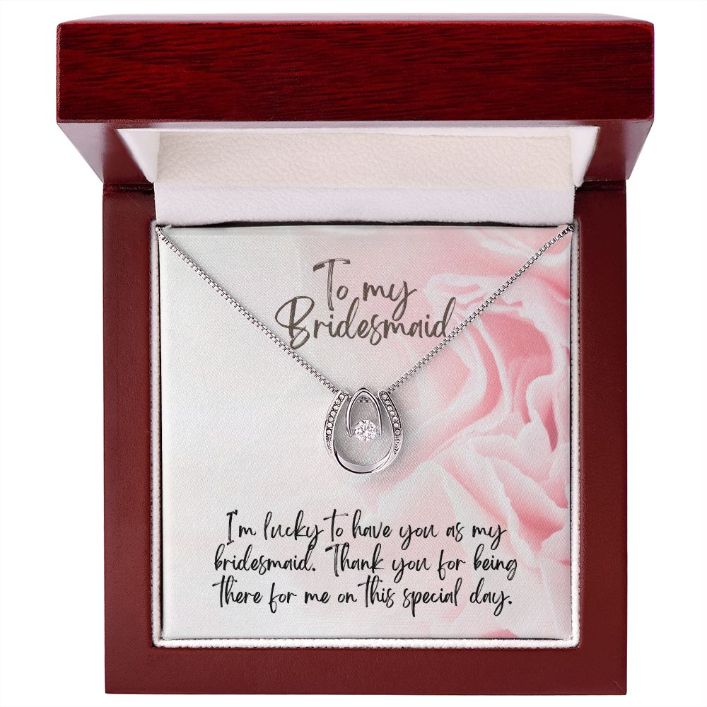 To My Bridesmaid | I'm lucky to have as my Bridesmaid - Lucky in Love Necklace