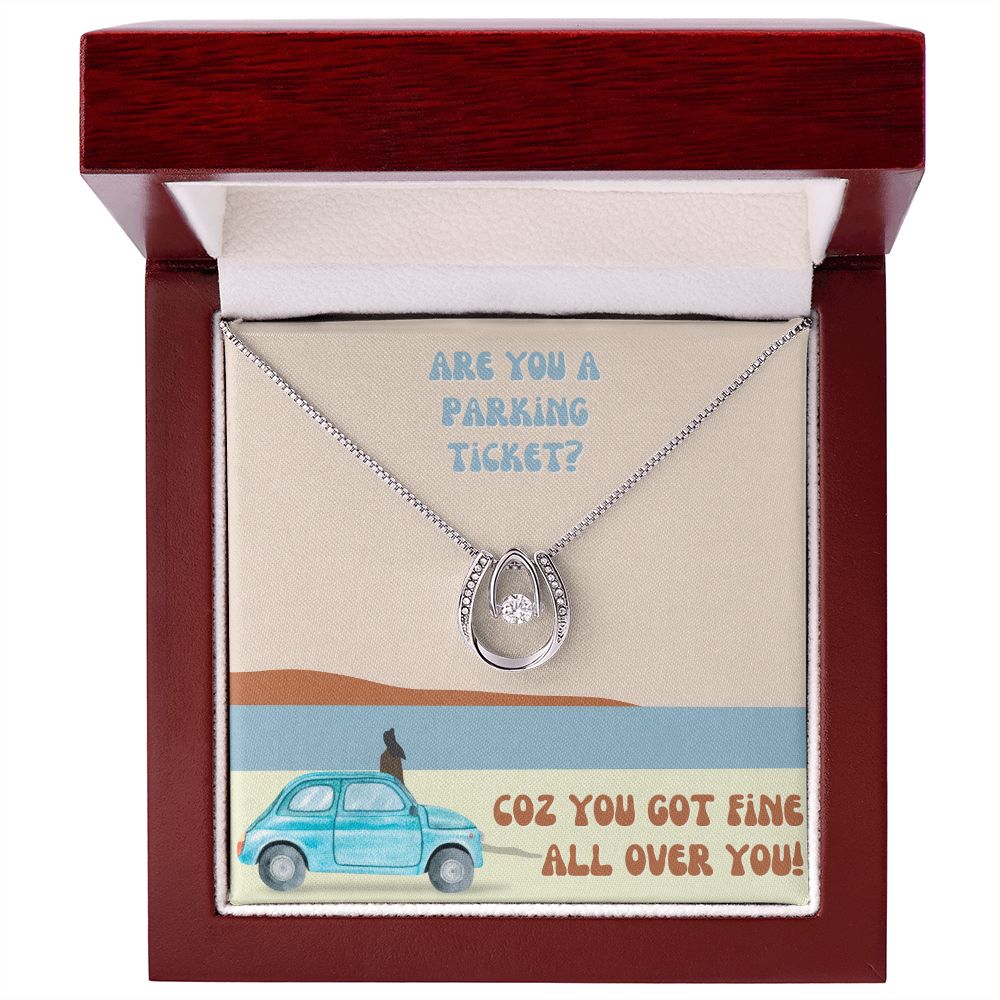 Are you a parking ticket? Coz you got fine all over You - Lucky in Love Necklace