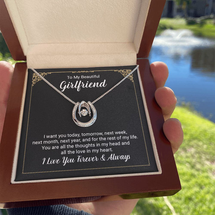 To My Beautiful Girlfriend | I want you today, tomorrow, next week, next month, next year, and for the rest of my life . - Lucky in Love Necklace