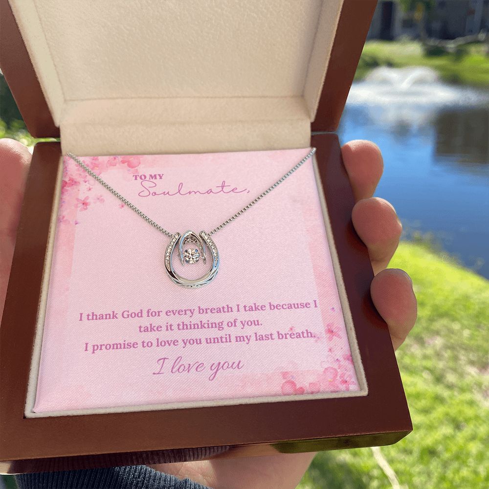 To My Soulmate | I thank God for every breath I take because I take it thinking of you - Lucky in Love Necklace