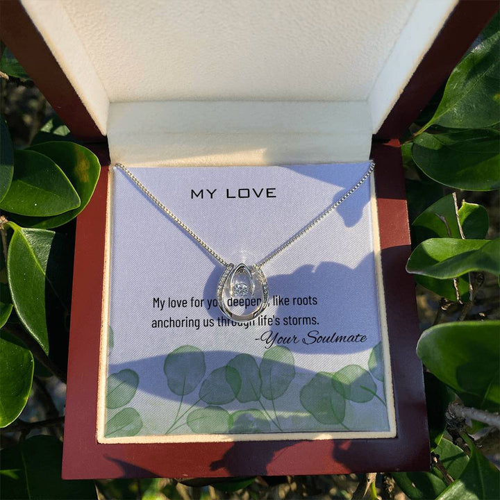 My Love | My love for you deepens, like roots anchoring us through life's storms - Lucky in Love Necklace