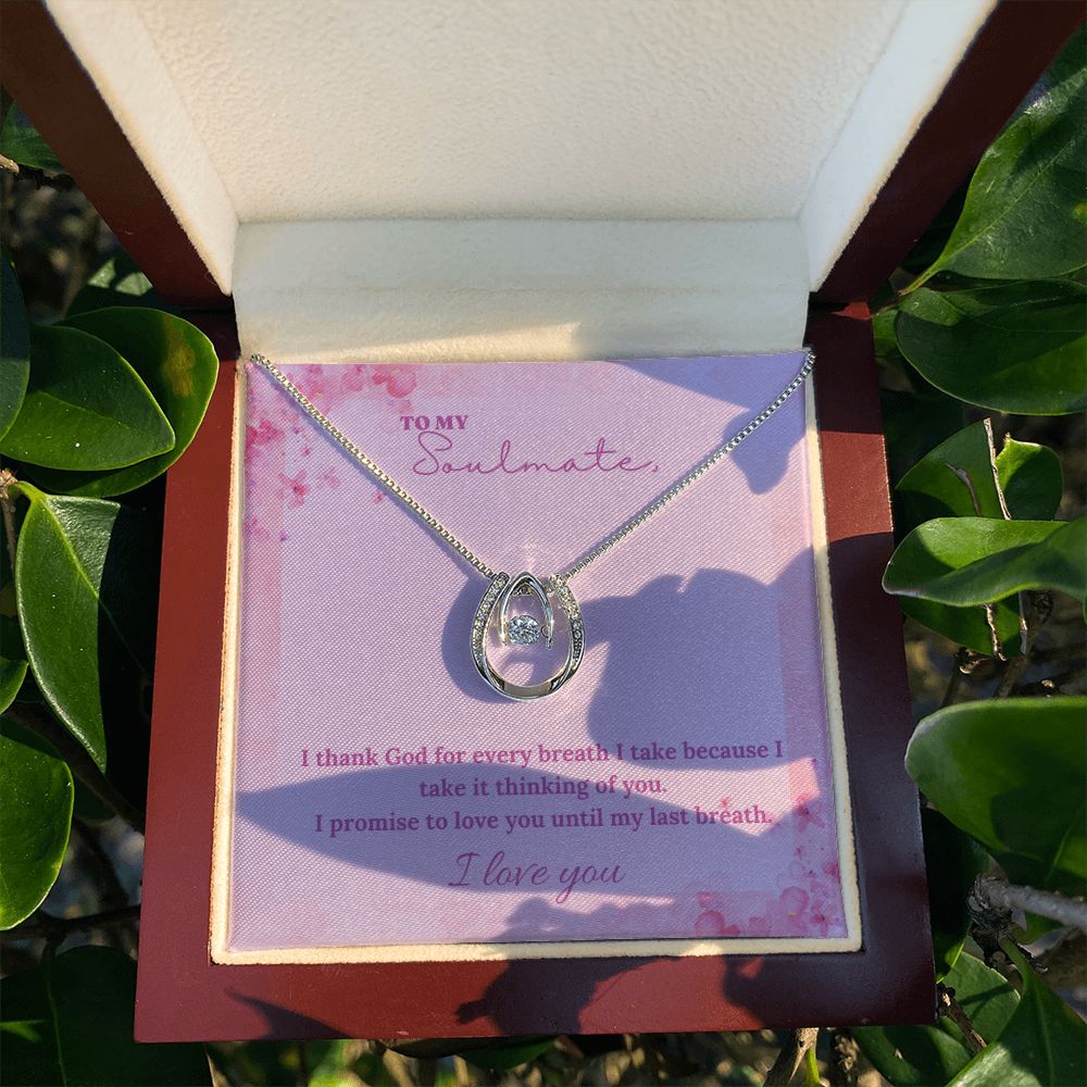 To My Soulmate | I thank God for every breath I take because I take it thinking of you - Lucky in Love Necklace