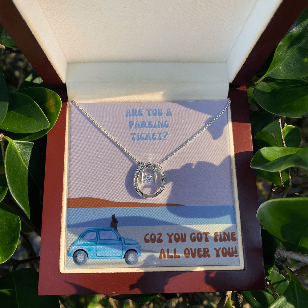 Are you a parking ticket? Coz you got fine all over You - Lucky in Love Necklace