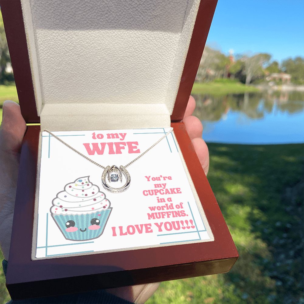 To My Wife | You're my Cupcake in a world of Muffins. I Love You! - Lucky in Love Necklace