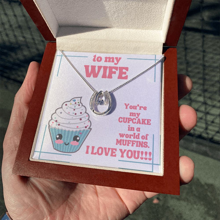 To My Wife | You're my Cupcake in a world of Muffins. I Love You! - Lucky in Love Necklace