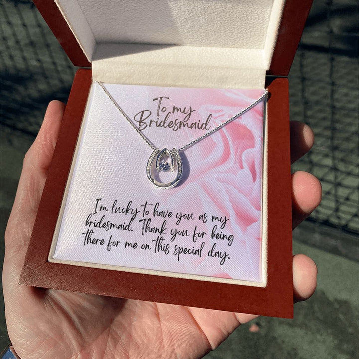 To My Bridesmaid | I'm lucky to have as my Bridesmaid - Lucky in Love Necklace