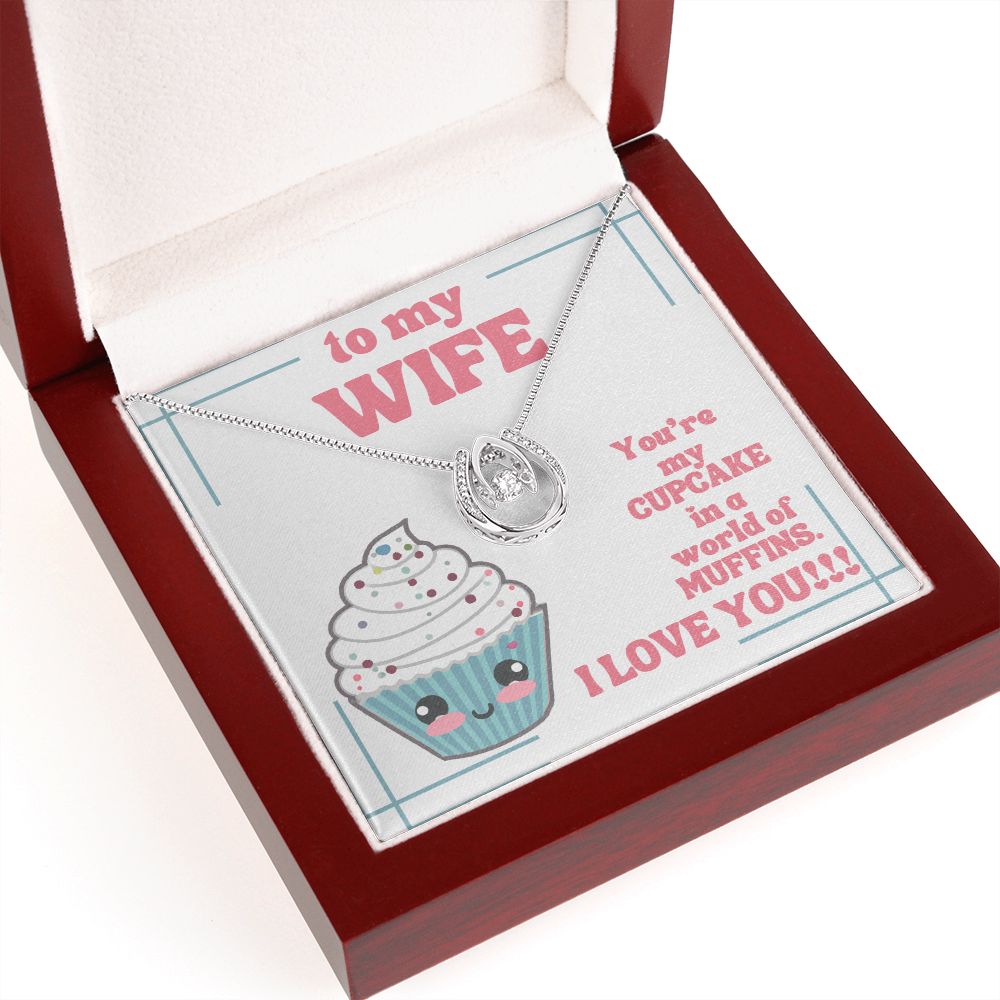 To My Wife | You're my Cupcake in a world of Muffins. I Love You! - Lucky in Love Necklace