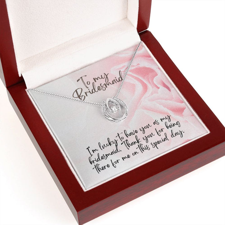 To My Bridesmaid | I'm lucky to have as my Bridesmaid - Lucky in Love Necklace