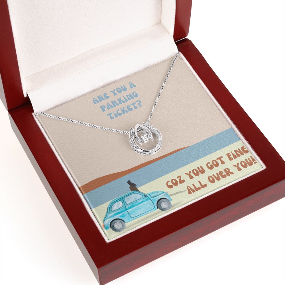 Are you a parking ticket? Coz you got fine all over You - Lucky in Love Necklace