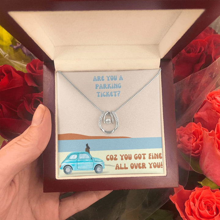 Are you a parking ticket? Coz you got fine all over You - Lucky in Love Necklace