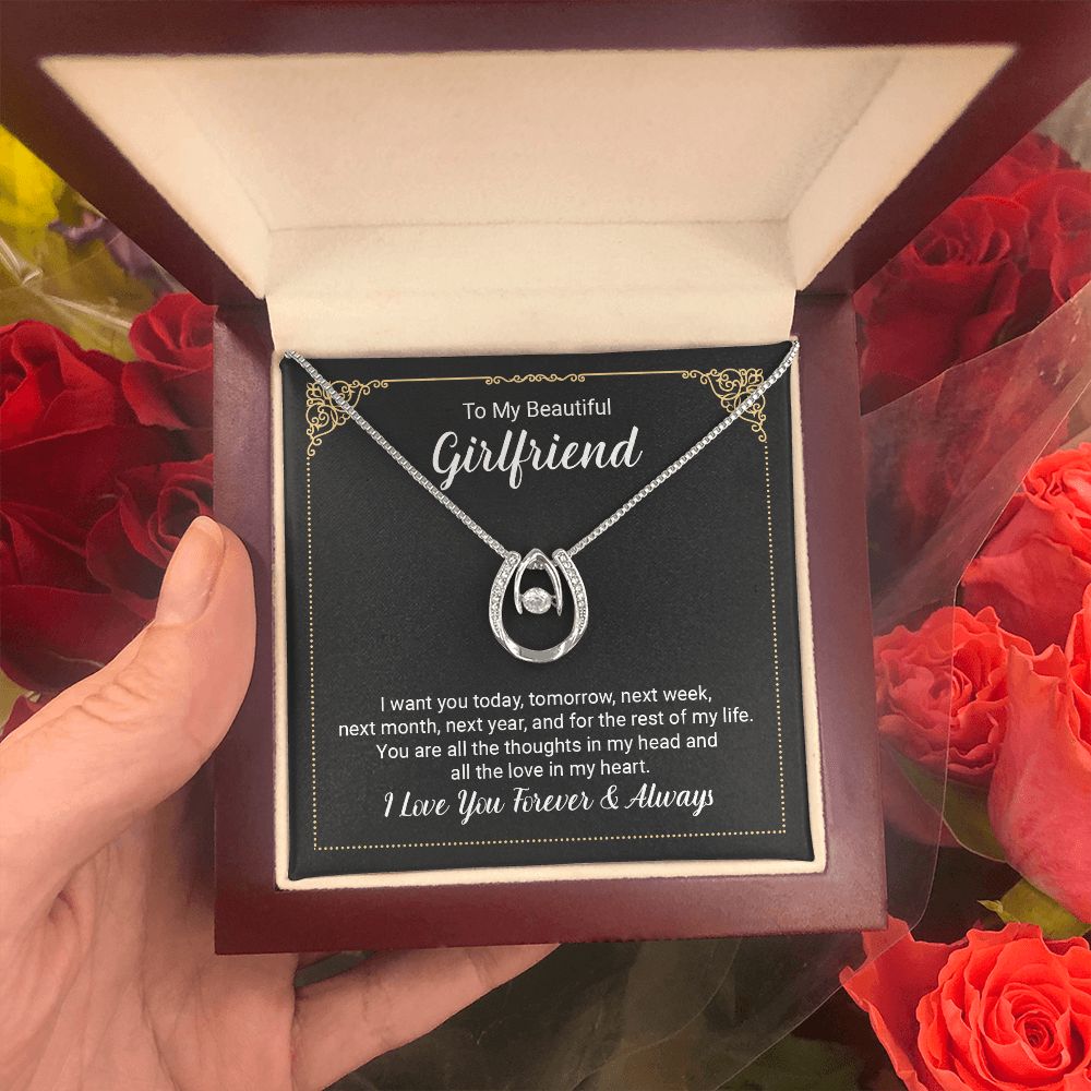 To My Beautiful Girlfriend | I want you today, tomorrow, next week, next month, next year, and for the rest of my life . - Lucky in Love Necklace