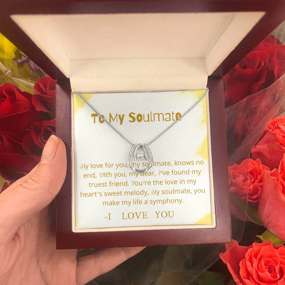 To My Soulmate | My love for you, my soulmate, knows no end, With you, my dear, I've found my truest friend - Lucky In Love Necklace