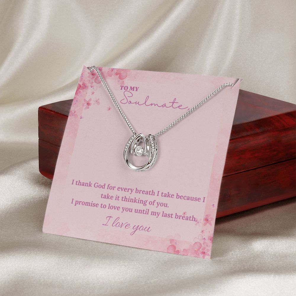 To My Soulmate | I thank God for every breath I take because I take it thinking of you - Lucky in Love Necklace